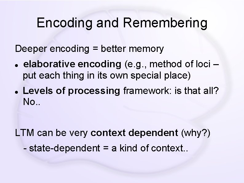 Encoding and Remembering Deeper encoding = better memory elaborative encoding (e. g. , method