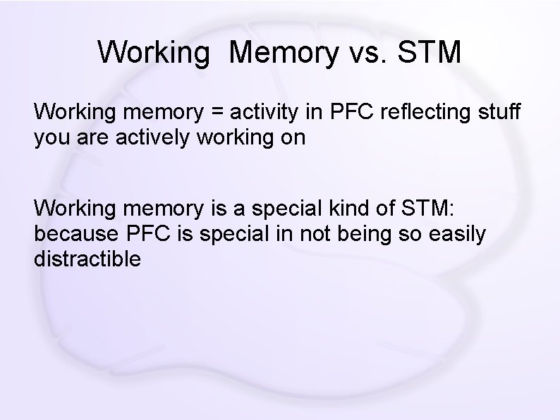 Working Memory vs. STM Working memory = activity in PFC reflecting stuff you are