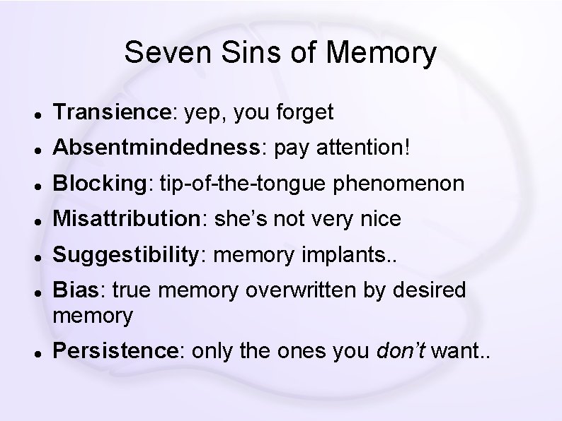 Seven Sins of Memory Transience: yep, you forget Absentmindedness: pay attention! Blocking: tip-of-the-tongue phenomenon