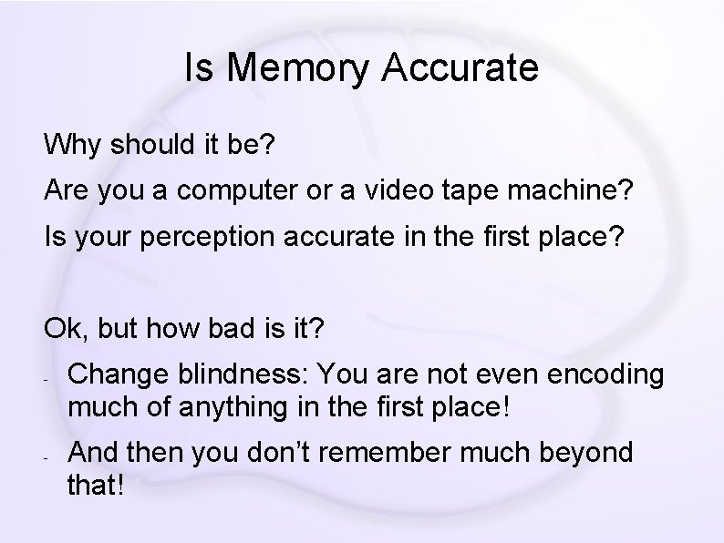 Is Memory Accurate Why should it be? Are you a computer or a video