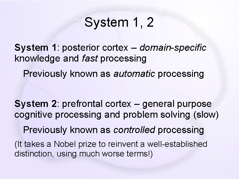 System 1, 2 System 1: posterior cortex – domain-specific knowledge and fast processing Previously