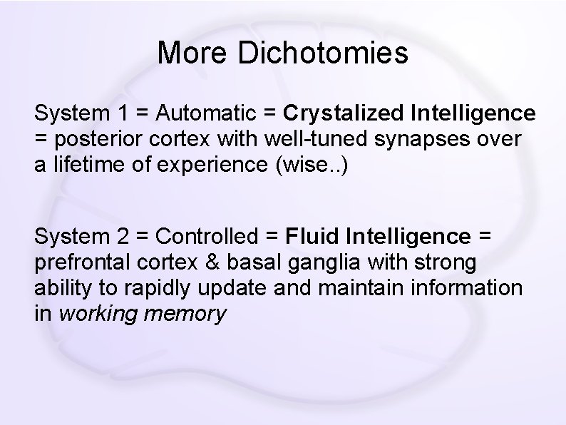 More Dichotomies System 1 = Automatic = Crystalized Intelligence = posterior cortex with well-tuned