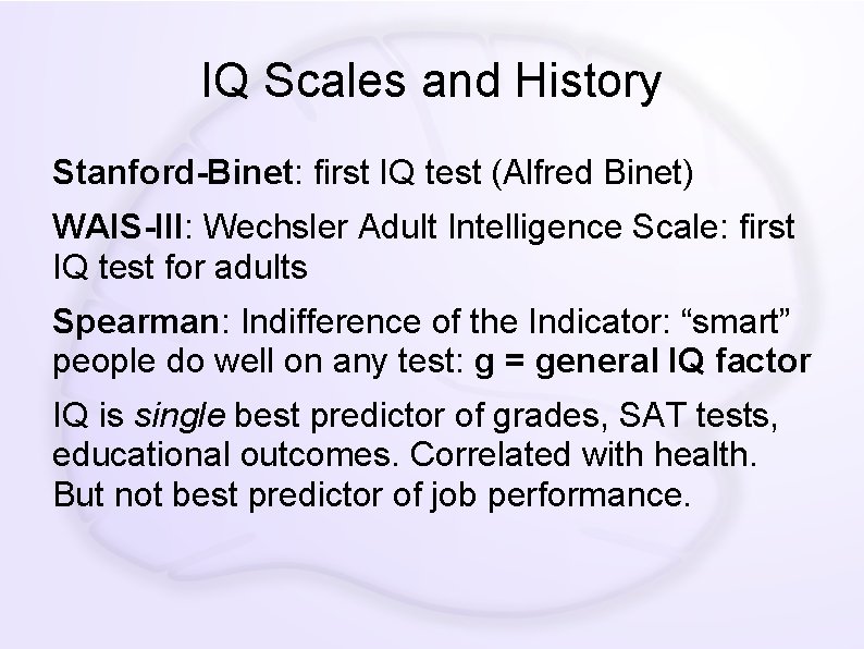 IQ Scales and History Stanford-Binet: first IQ test (Alfred Binet) WAIS-III: Wechsler Adult Intelligence