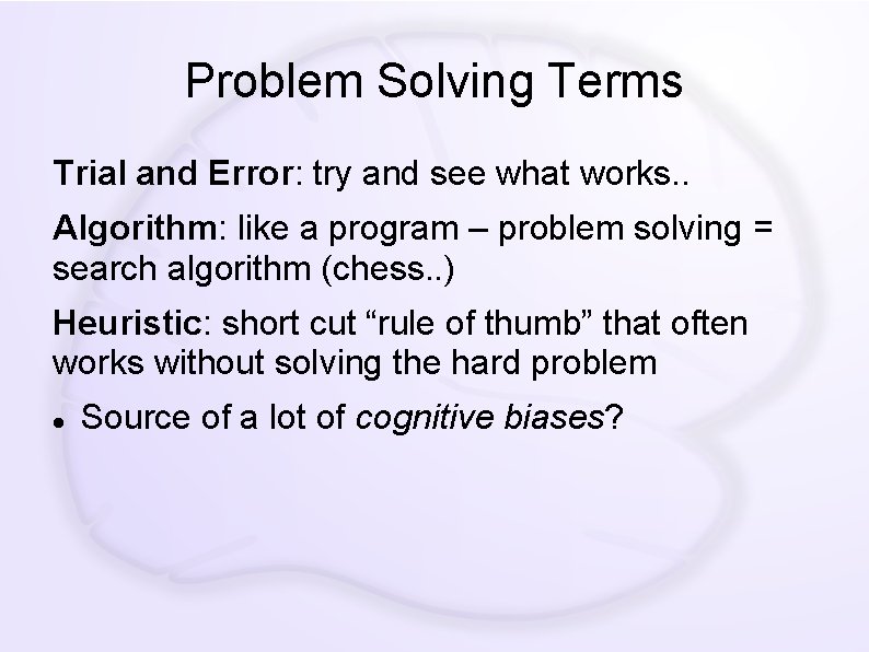 Problem Solving Terms Trial and Error: try and see what works. . Algorithm: like