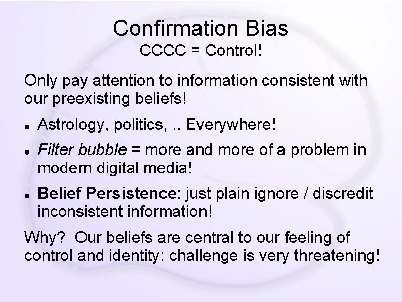 Confirmation Bias CCCC = Control! Only pay attention to information consistent with our preexisting