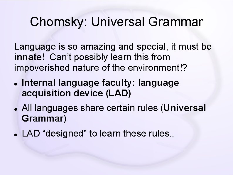 Chomsky: Universal Grammar Language is so amazing and special, it must be innate! Can’t