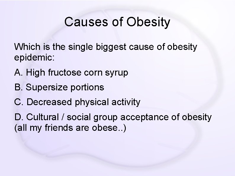 Causes of Obesity Which is the single biggest cause of obesity epidemic: A. High