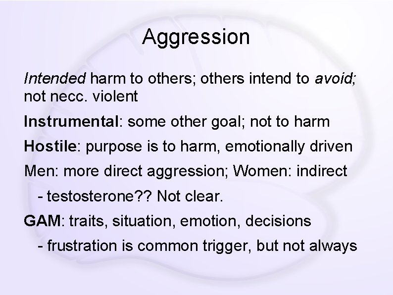 Aggression Intended harm to others; others intend to avoid; not necc. violent Instrumental: some
