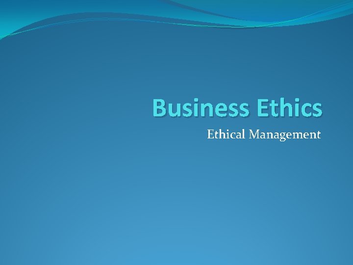 Business Ethical Management 