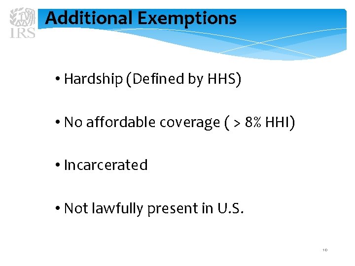 Additional Exemptions • Hardship (Defined by HHS) • No affordable coverage ( > 8%