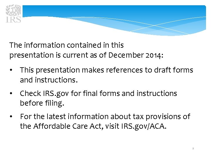 The information contained in this presentation is current as of December 2014: • This
