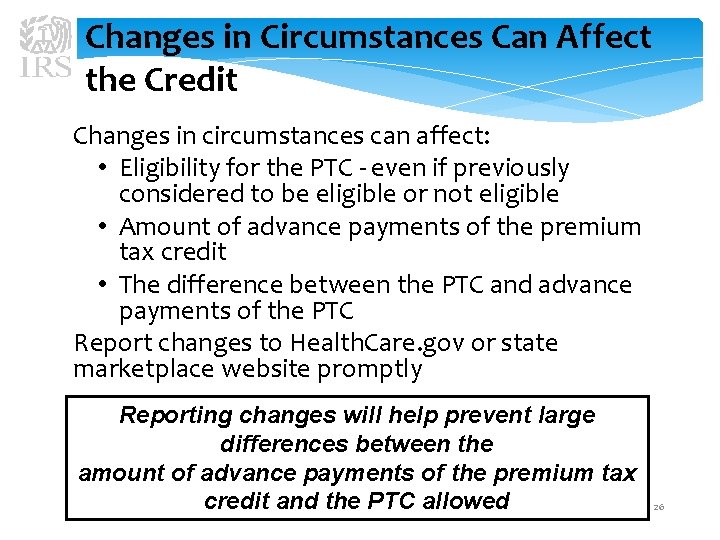 Changes in Circumstances Can Affect the Credit Changes in circumstances can affect: • Eligibility