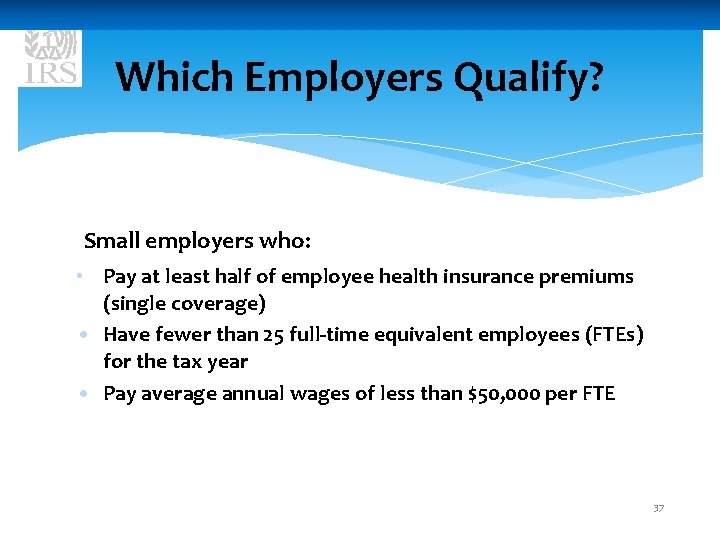 Which Employers Qualify? Small employers who: • Pay at least half of employee health