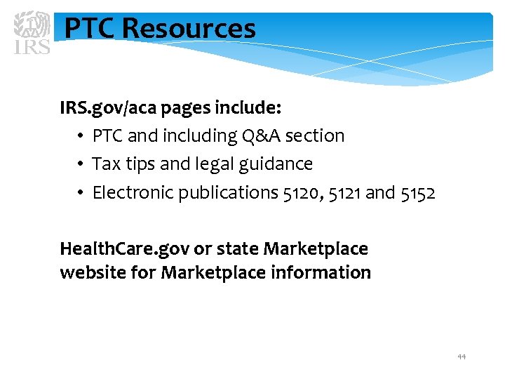 PTC Resources IRS. gov/aca pages include: • PTC and including Q&A section • Tax