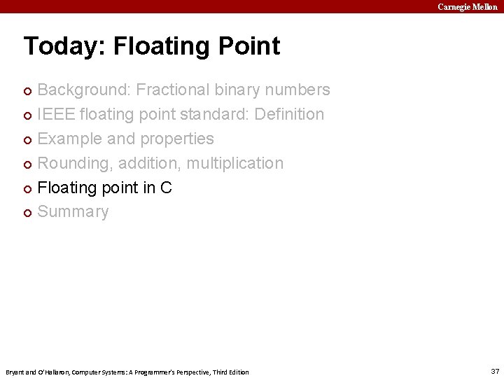 Carnegie Mellon Today: Floating Point Background: Fractional binary numbers ¢ IEEE floating point standard: