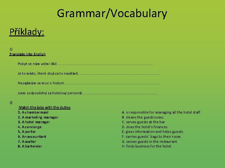 Grammar/Vocabulary Příklady: 1) Translate into English Pobyt se nám velmi líbil. . . .