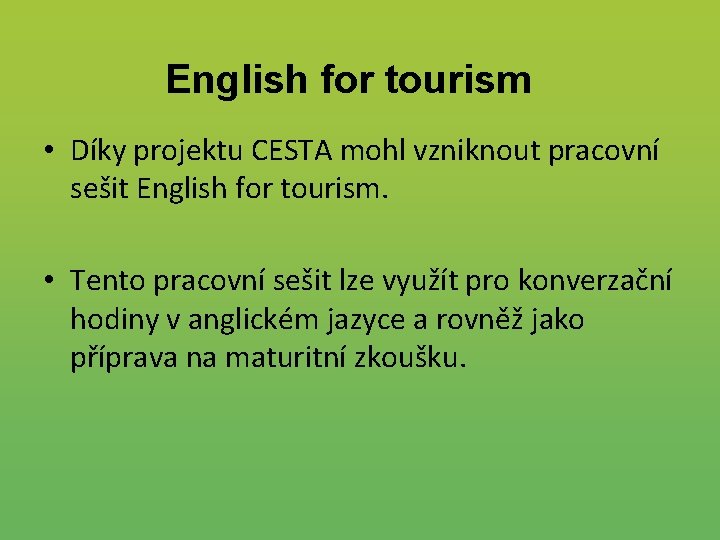 English for tourism • Díky projektu CESTA mohl vzniknout pracovní sešit English for tourism.