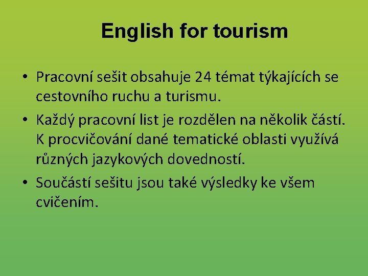 English for tourism • Pracovní sešit obsahuje 24 témat týkajících se cestovního ruchu a