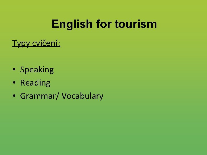 English for tourism Typy cvičení: • Speaking • Reading • Grammar/ Vocabulary 