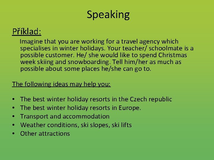 Speaking Příklad: Imagine that you are working for a travel agency which specialises in