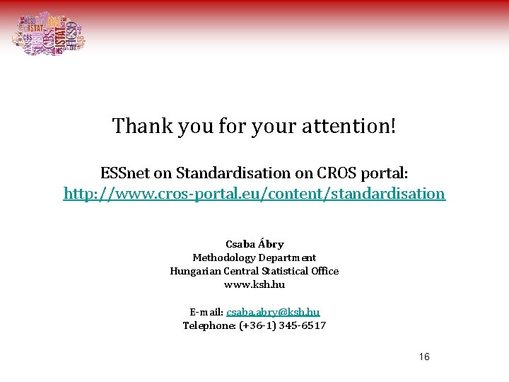 Thank you for your attention! ESSnet on Standardisation on CROS portal: http: //www. cros-portal. Thank you for your attention! ESSnet on Standardisation on CROS portal: http: //www. cros-portal.