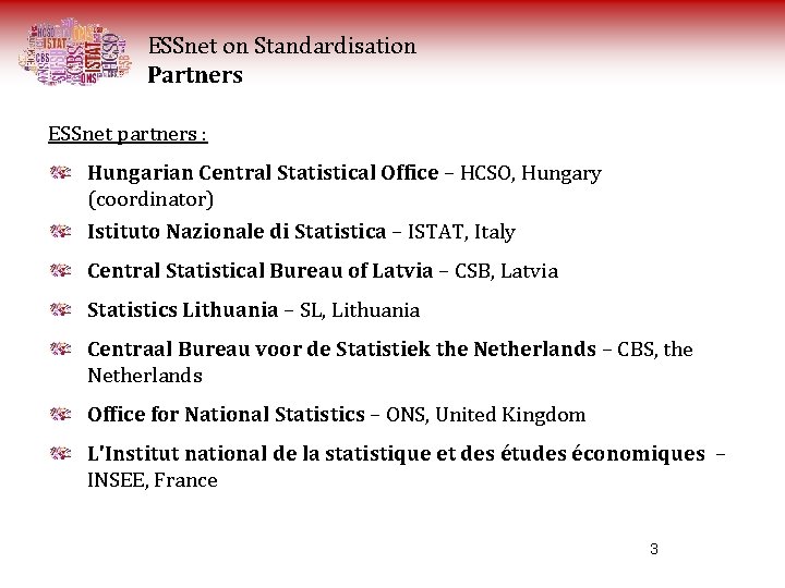 ESSnet on Standardisation Partners ESSnet partners : Hungarian Central Statistical Office – HCSO, Hungary ESSnet on Standardisation Partners ESSnet partners : Hungarian Central Statistical Office – HCSO, Hungary