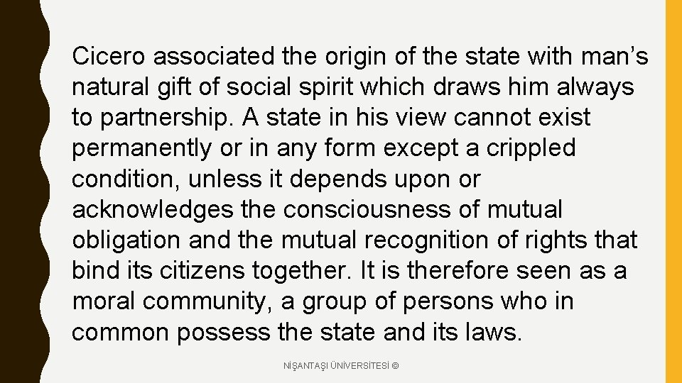 Cicero associated the origin of the state with man’s natural gift of social spirit