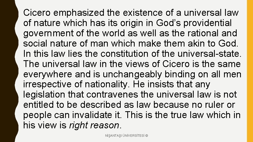 Cicero emphasized the existence of a universal law of nature which has its origin