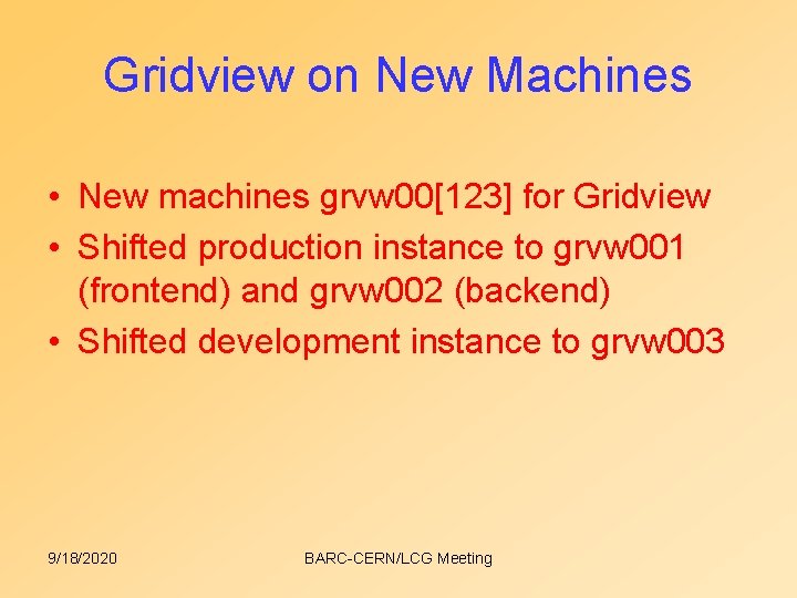 Gridview on New Machines • New machines grvw 00[123] for Gridview • Shifted production