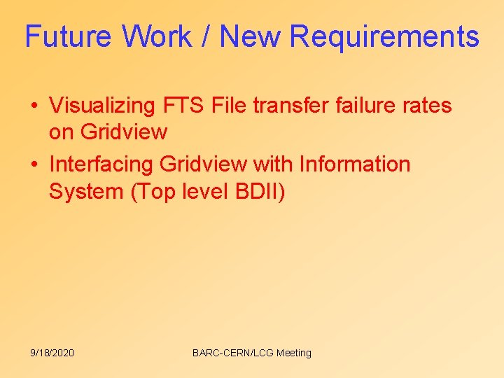 Future Work / New Requirements • Visualizing FTS File transfer failure rates on Gridview Future Work / New Requirements • Visualizing FTS File transfer failure rates on Gridview
