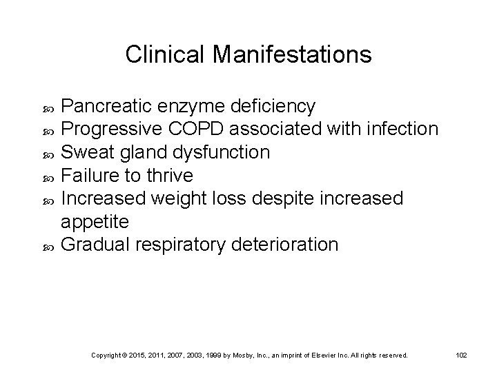 Clinical Manifestations Pancreatic enzyme deficiency Progressive COPD associated with infection Sweat gland dysfunction Failure