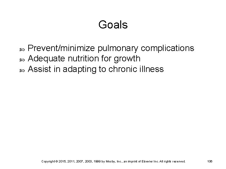 Goals Prevent/minimize pulmonary complications Adequate nutrition for growth Assist in adapting to chronic illness