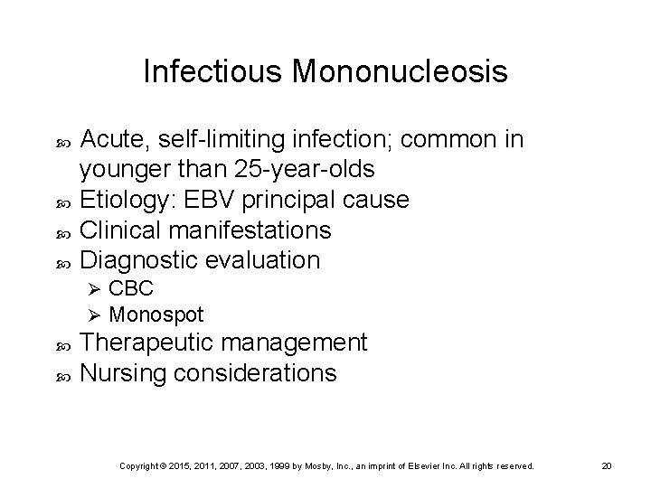 Infectious Mononucleosis Acute, self-limiting infection; common in younger than 25 -year-olds Etiology: EBV principal