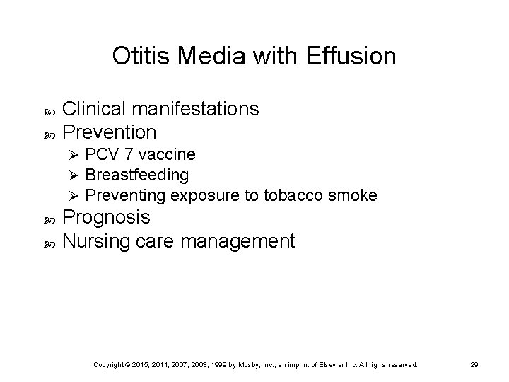 Otitis Media with Effusion Clinical manifestations Prevention Ø Ø Ø PCV 7 vaccine Breastfeeding