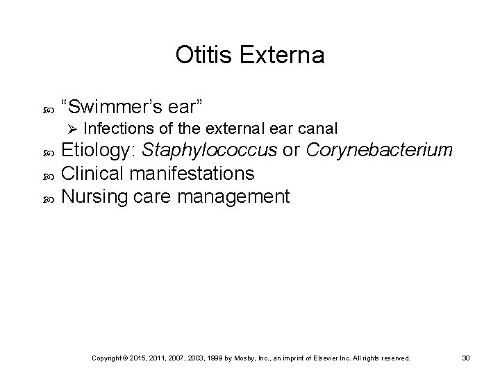 Otitis Externa “Swimmer’s ear” Ø Infections of the external ear canal Etiology: Staphylococcus or