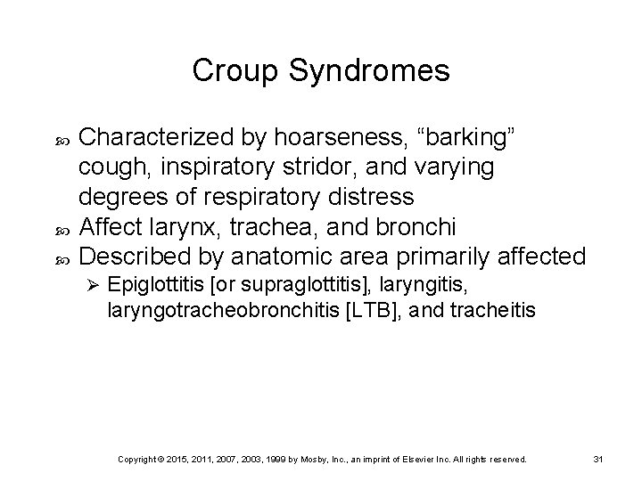 Croup Syndromes Characterized by hoarseness, “barking” cough, inspiratory stridor, and varying degrees of respiratory