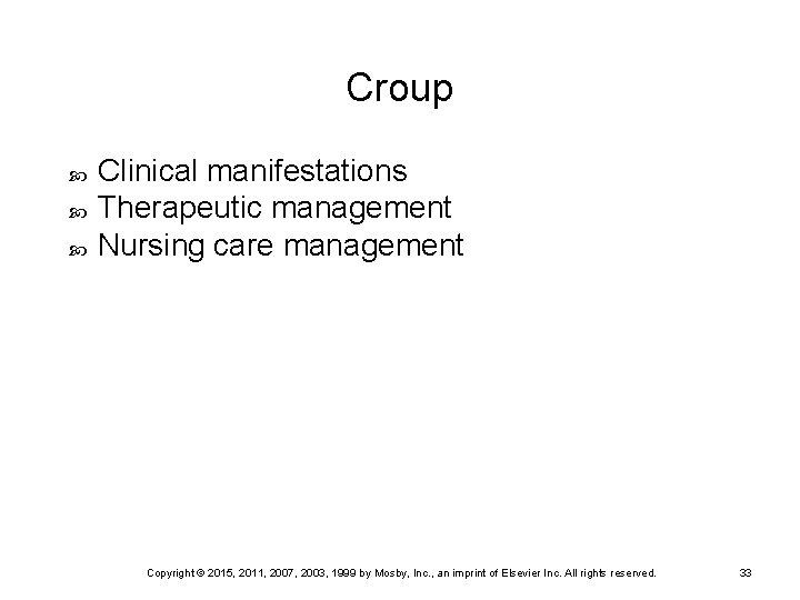 Croup Clinical manifestations Therapeutic management Nursing care management Copyright © 2015, 2011, 2007, 2003,