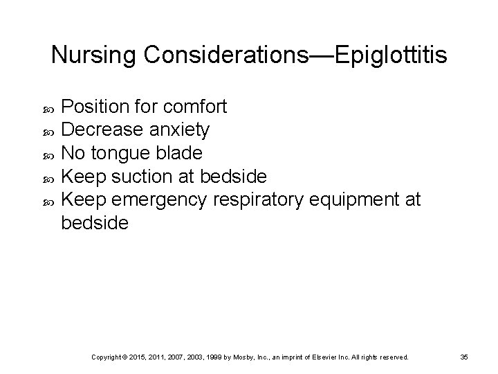 Nursing Considerations—Epiglottitis Position for comfort Decrease anxiety No tongue blade Keep suction at bedside