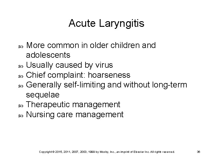 Acute Laryngitis More common in older children and adolescents Usually caused by virus Chief