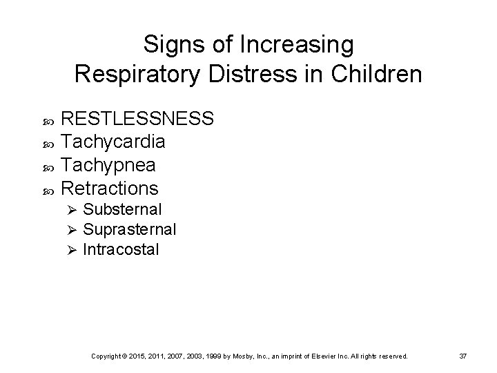 Signs of Increasing Respiratory Distress in Children RESTLESSNESS Tachycardia Tachypnea Retractions Ø Ø Ø