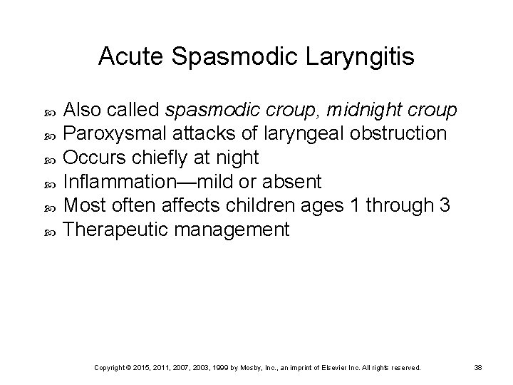 Acute Spasmodic Laryngitis Also called spasmodic croup, midnight croup Paroxysmal attacks of laryngeal obstruction