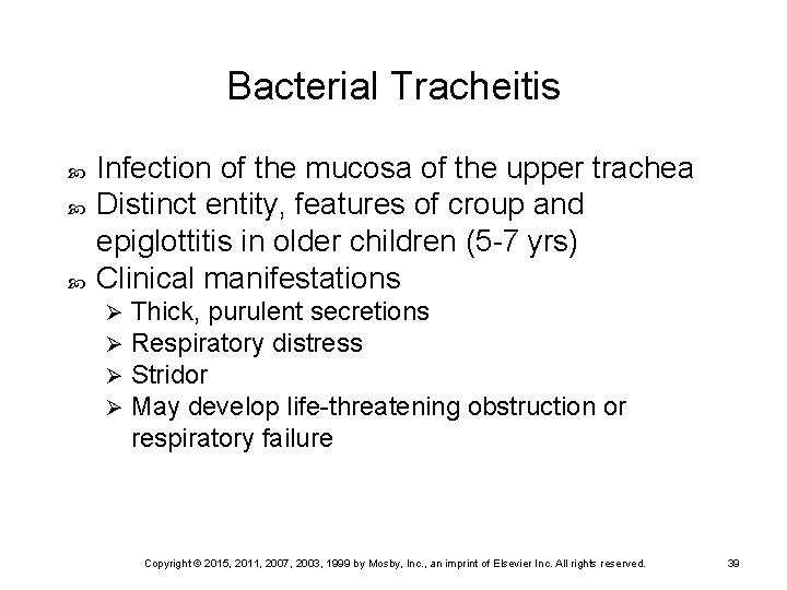 Bacterial Tracheitis Infection of the mucosa of the upper trachea Distinct entity, features of