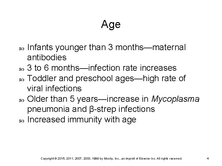 Age Infants younger than 3 months—maternal antibodies 3 to 6 months—infection rate increases Toddler