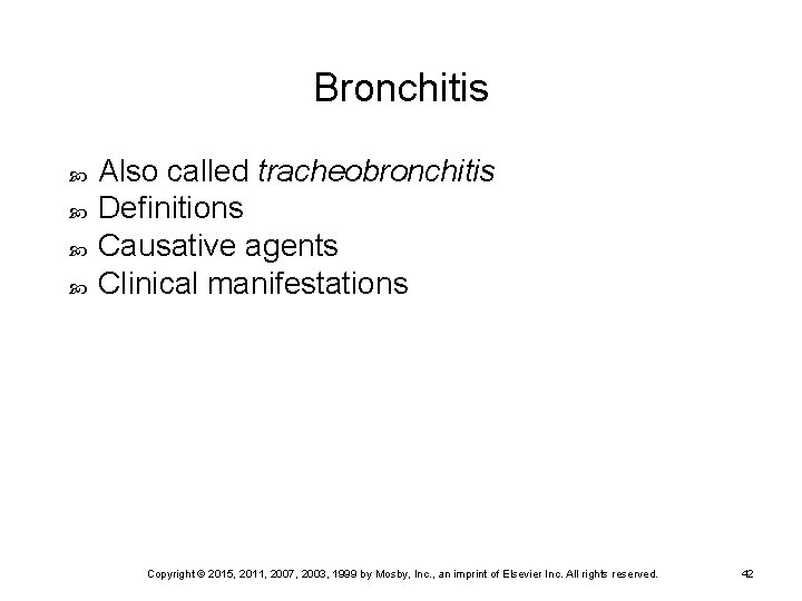 Bronchitis Also called tracheobronchitis Definitions Causative agents Clinical manifestations Copyright © 2015, 2011, 2007,