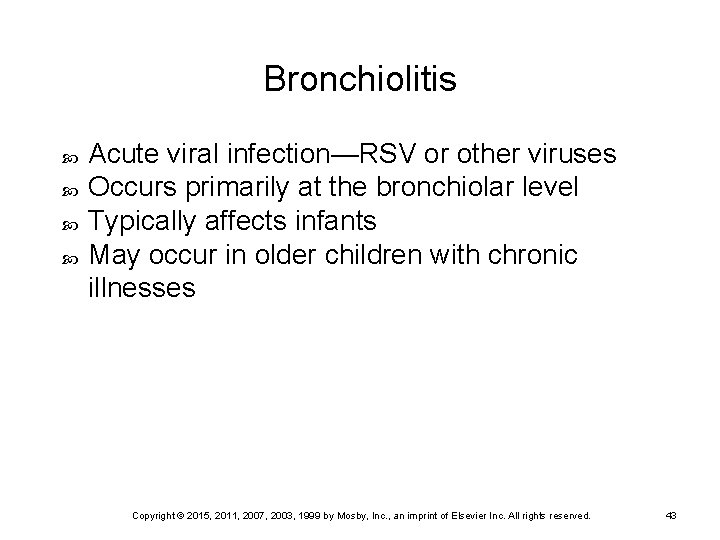 Bronchiolitis Acute viral infection—RSV or other viruses Occurs primarily at the bronchiolar level Typically