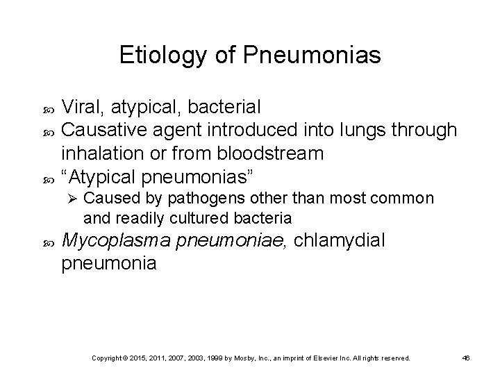 Etiology of Pneumonias Viral, atypical, bacterial Causative agent introduced into lungs through inhalation or