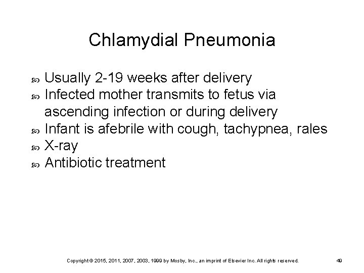 Chlamydial Pneumonia Usually 2 -19 weeks after delivery Infected mother transmits to fetus via