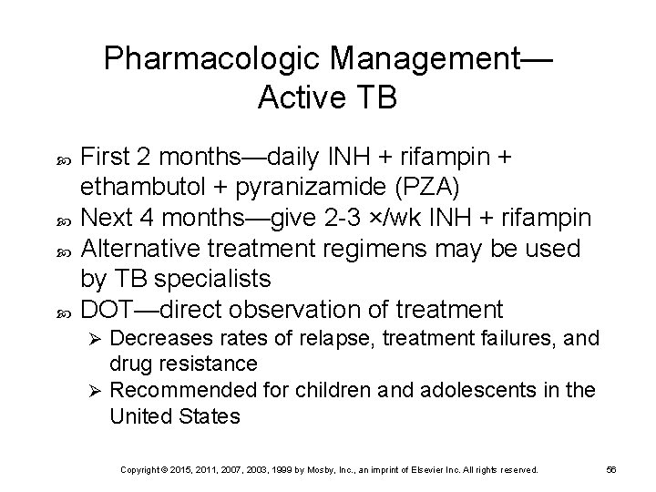 Pharmacologic Management— Active TB First 2 months—daily INH + rifampin + ethambutol + pyranizamide