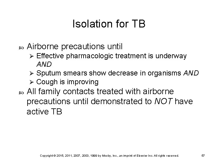 Isolation for TB Airborne precautions until Effective pharmacologic treatment is underway AND Ø Sputum