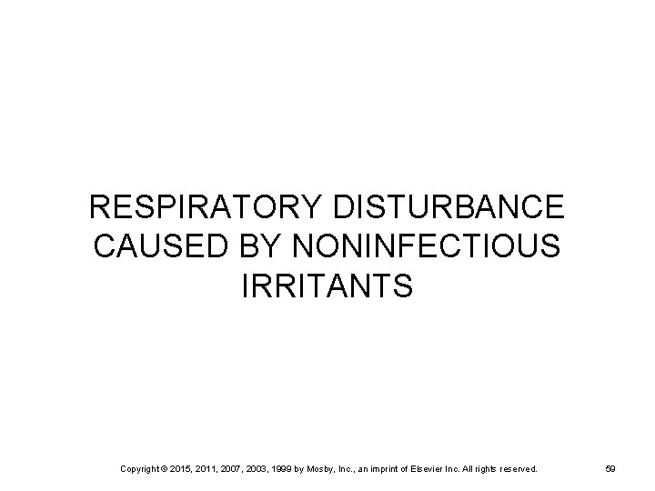 RESPIRATORY DISTURBANCE CAUSED BY NONINFECTIOUS IRRITANTS Copyright © 2015, 2011, 2007, 2003, 1999 by